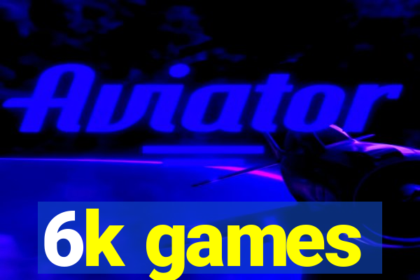6k games